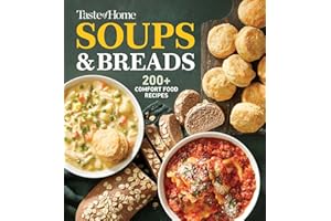 Taste of Home Soups & Breads: 200+ Comforting Recipes for Soups, Stews, Chowders, and Homemade Breads (Taste of Home Comfort Food)