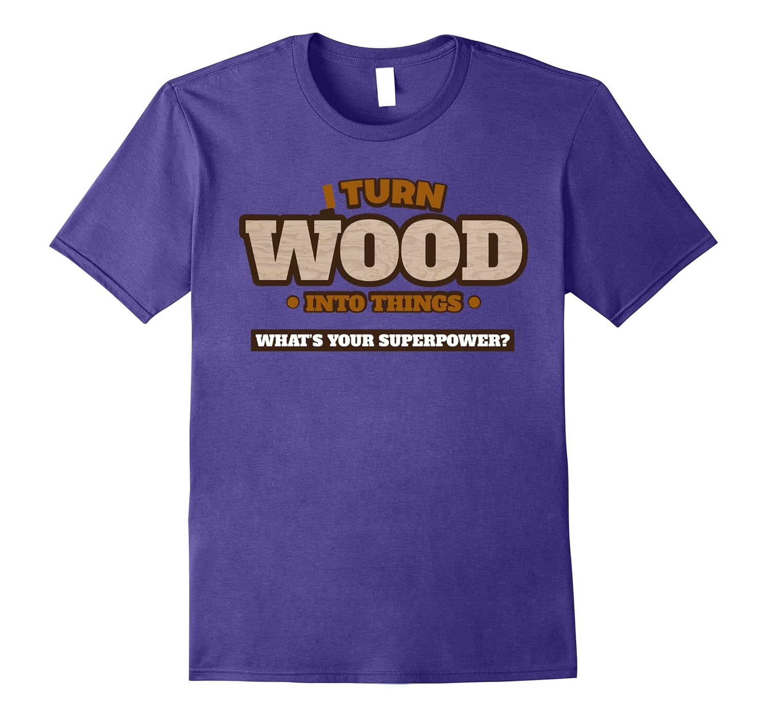 I Turn Wood into Things What's Your Superpower Tshirt woodwo-ANZ