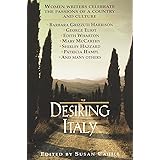 Desiring Italy: Women Writers Celebrate the Passions of a Country and Culture