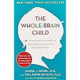 The Whole-Brain Child: 12 Revolutionary Strategies to Nurture Your Child's Developing Mind