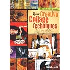 New Creative Collage Techniques: How to Make Original Art Using Paper, Color and Texture