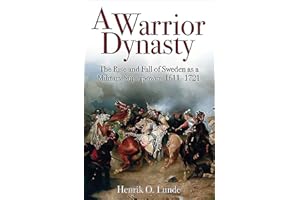 A Warrior Dynasty: The Rise and Decline of Sweden as a Military Superpower