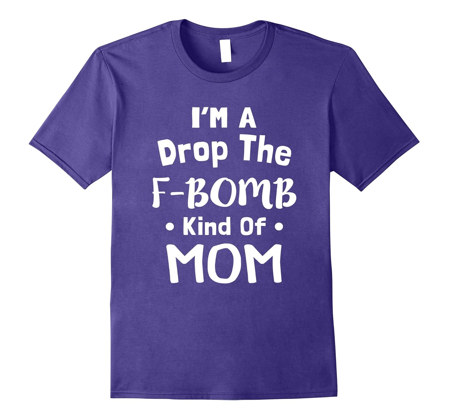 I'm A Drop The F Bomb Kind Of Mom Shirt Gift-ANZ