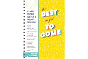 The Best Is Yet to Come Undated Planner: 52-Week Routine Builder & Monthly Wellness Organizer to Embrace Change (Self-Care Productivity Planner with Habit Trackers, Goal Setting, and Stickers)