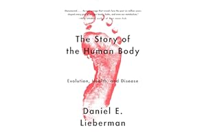 The Story of the Human Body: Evolution, Health, and Disease