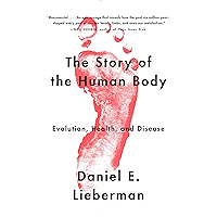 The Story of the Human Body: Evolution, Health, and Disease