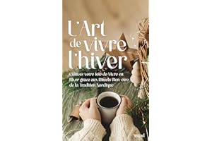 L'Art de Vivre l'Hiver : Cultivez votre Joie de Vivre en Hiver grâce aux Rituels Bien-être de la Tradition Nordique (French E