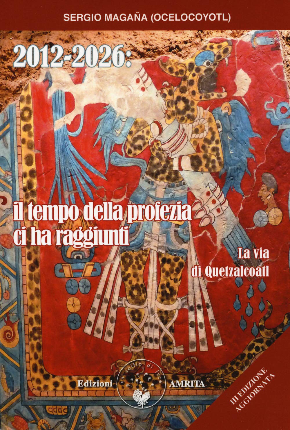 2012 2026 Il Tempo Della Profezia Ci Ha Raggiunti La Via Di Quetzalcoatl Amazon It Magana Sergio Muggia Daniela Libri