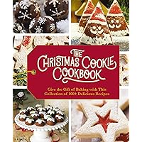 The Christmas Cookie Cookbook: Over 100 Recipes to Celebrate the Season (Holiday Baking, Family Cooking, Cookie Recipes, Easy