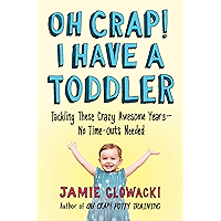 Oh Crap! I Have a Toddler: Tackling These Crazy Awesome Years—No Time-outs Needed (Oh Crap Parenting Book 2) book cover Oh Crap! I Have a Toddler: Tackling These Crazy Awesome Years—No Time-outs Needed (Oh Crap Parenting Book 2) book cover