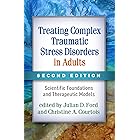 Treating Complex Traumatic Stress Disorders in Adults: Scientific Foundations and Therapeutic Models