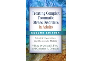 Treating Complex Traumatic Stress Disorders in Adults: Scientific Foundations and Therapeutic Models
