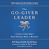 The Go-Giver Leader: A Little Story About What Matters Most in Business