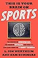 This Is Your Brain on Sports: The Science of Underdogs, the Value of Rivalry, and What We Can Learn from the T-Shirt Cannon
