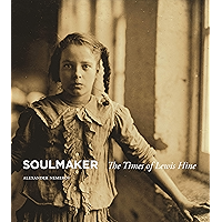 Soulmaker: The Times of Lewis Hine book cover Soulmaker: The Times of Lewis Hine book cover