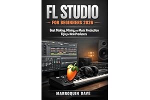 FL STUDIO FOR BEGINNERS 2026 : Beat Making, Mixing, and Music Production Tips for New Producers