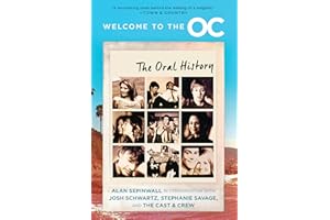 Welcome to the O.C.: The Oral History – The Definitive Behind-the-Scenes Book by Creators Josh Schwartz and Stephanie Savage 
