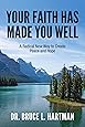 Your Faith Has Made You Well: A Radical New Way to Create Peace and Hope