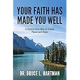 Your Faith Has Made You Well: A Radical New Way to Create Peace and Hope