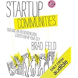 Startup Communities: Building an Entrepreneurial Ecosystem in Your City