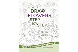How to Draw Flowers Step by Step. 46 Easy Designs.: Spark your creativity with simple line art.