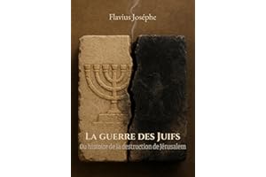 La guerre des Juifs (traduit): Ou histoire de la destruction de Jérusalem (French Edition)