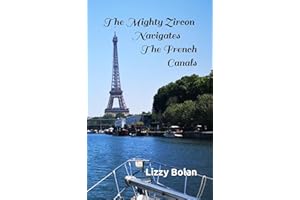 The Mighty Zircon Navigates The French Canals (Sailing Adventures Aboard The Mighty Zircon Book 2)