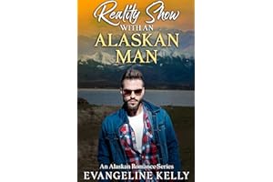 Reality Show with an Alaskan Man: An Alaskan Romance Series (An Alaska Romance Series Book 6)