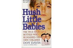 Hush Little Babies: The True Story of a Mother Who Murdered Her Own Children (St. Martin's True Crime Library)