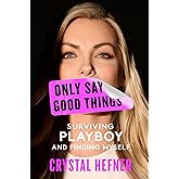 Only Say Good Things: Surviving Playboy and Finding Myself