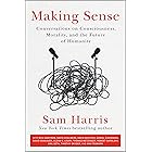 Making Sense: Conversations on Consciousness, Morality, and the Future of Humanity