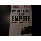 Dismantling the Empire: America's Last Best Hope (American Empire Project)