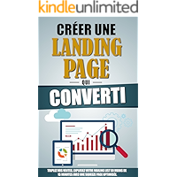 Créer Une Landing Page Qui Converti: Triplez Vos Ventes, Explosez Votre Mailing List En Moins De 15 Minutes Avec Une… book cover