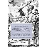 Christian Slaves, Muslim Masters: White Slavery in the Mediterranean, the Barbary Coast, and Italy, 1500-1800 (Early Modern H