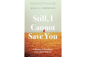 Still, I Cannot Save You: A Memoir of Sisterhood, Love, and Letting Go