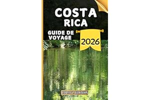 Costa Rica Guide de voyage: Votre guide des points forts culturels, des attractions incontournables, des meilleurs hébergemen