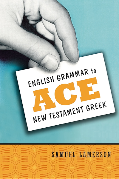 English Grammar To Ace New Testament Greek Kindle Edition By Lamerson Samuel Religion Spirituality Kindle Ebooks Amazon Com