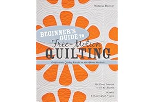 Beginner's Guide to Free-Motion Quilting: Professional Quality Results on Your Home Machine