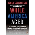 While America Aged: How Pension Debts Ruined General Motors, Stopped the NYC Subways, Bankrupted San Diego, and Loom as the N