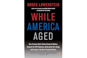 While America Aged: How Pension Debts Ruined General Motors, Stopped the NYC Subways, Bankrupted San Diego, and Loom as the N