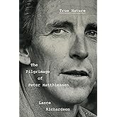 True Nature: The Pilgrimage of Peter Matthiessen