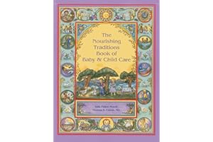 The Nourishing Traditions Book of Baby & Child Care