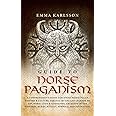 Guide To Norse Paganism: A Comprehensive Guide Exploring Norse Pagan History & Culture, Vikings, Myths and Legends of the Norse Gods & Goddesses, ... & How to Incorporate into Your everyday life)