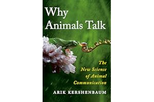 Why Animals Talk: The New Science of Animal Communication