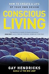 Conscious Living: How to Create a Life of Your Own Design Kindle Edition