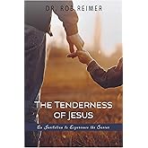 The Tenderness of Jesus: An Invitation to Experience the Savior