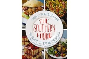 The Southern Foodie: 100 Places to Eat in the South Before You Die (and the Recipes That Made Them Famous)