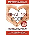 The Healing Code: 6 Minutes to Heal the Source of Your Health, Success, or Relationship Issue
