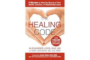 The Healing Code: 6 Minutes to Heal the Source of Your Health, Success, or Relationship Issue