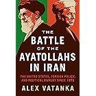 The Battle of the Ayatollahs in Iran: The United States, Foreign Policy, and Political Rivalry since 1979